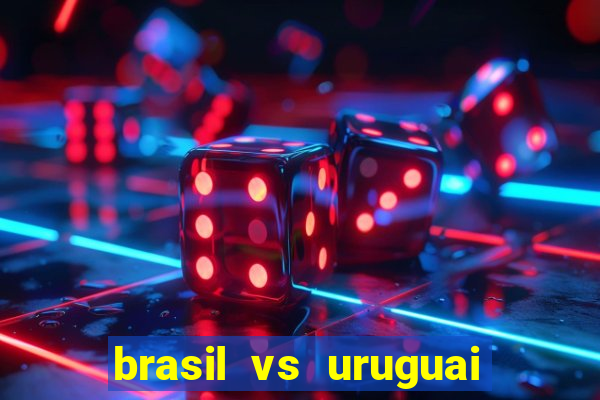 brasil vs uruguai ao vivo multicanais